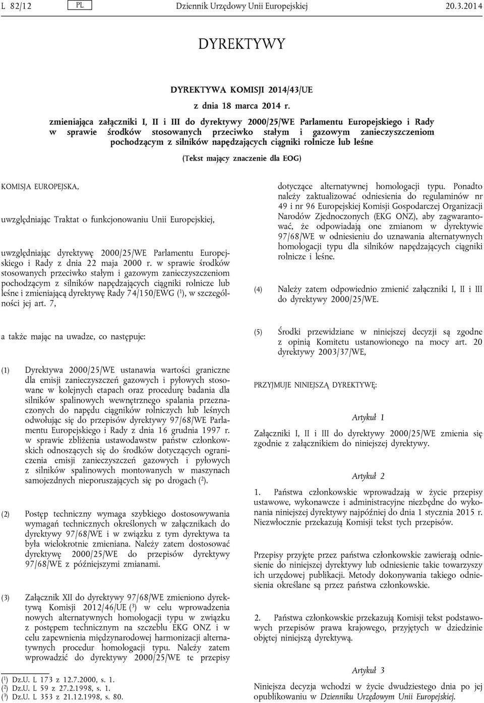 napędzających ciągniki rolnicze lub leśne (Tekst mający znaczenie dla EOG) KOMISJA EUROPEJSKA, uwzględniając Traktat o funkcjonowaniu Unii Europejskiej, uwzględniając dyrektywę 2000/25/WE Parlamentu