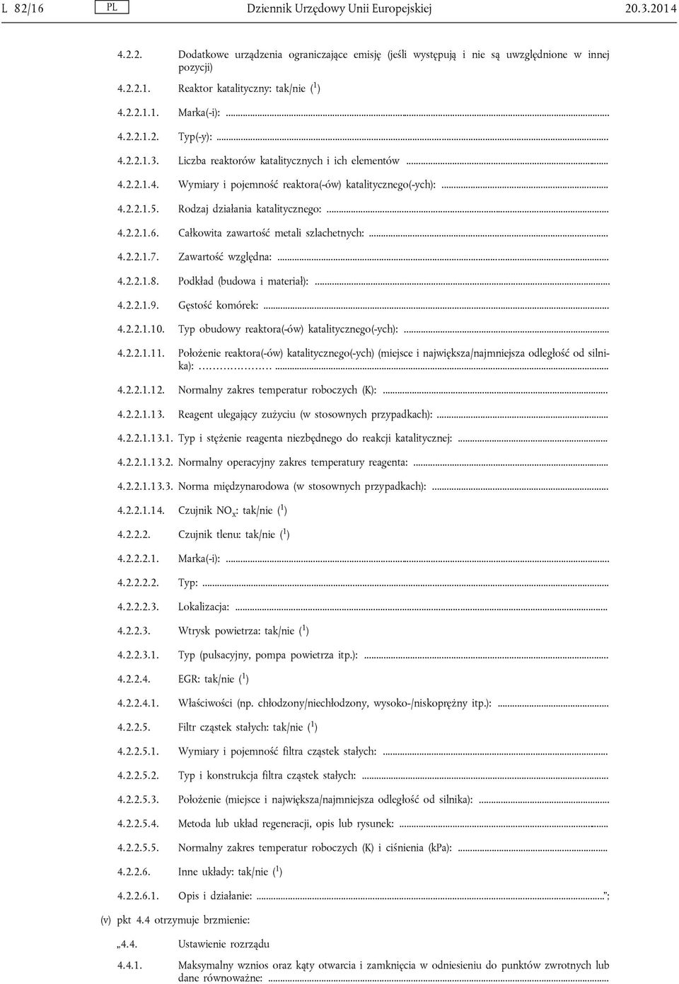 Rodzaj działania katalitycznego:... 4.2.2.1.6. Całkowita zawartość metali szlachetnych:... 4.2.2.1.7. Zawartość względna:... 4.2.2.1.8. Podkład (budowa i materiał):... 4.2.2.1.9. Gęstość komórek:... 4.2.2.1.10.