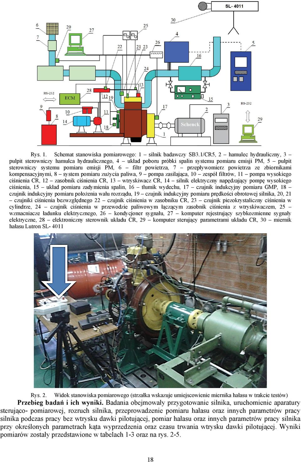 7 przepływomierz powietrza ze zbiornikami kompensacyjnymi, 8 system pomiaru zużycia paliwa, 9 pompa zasilająca, 10 zespół filtrów, 11 pompa wysokiego ciśnienia CR, 12 zasobnik ciśnienia CR, 13