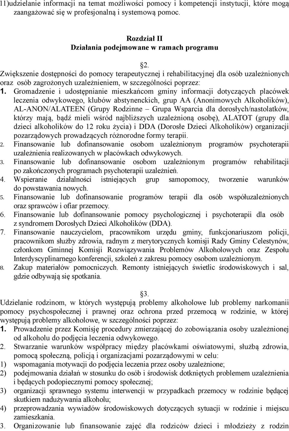 Gromadzenie i udostępnianie mieszkańcom gminy informacji dotyczących placówek leczenia odwykowego, klubów abstynenckich, grup AA (Anonimowych Alkoholików), AL-ANON/ALATEEN (Grupy Rodzinne Grupa