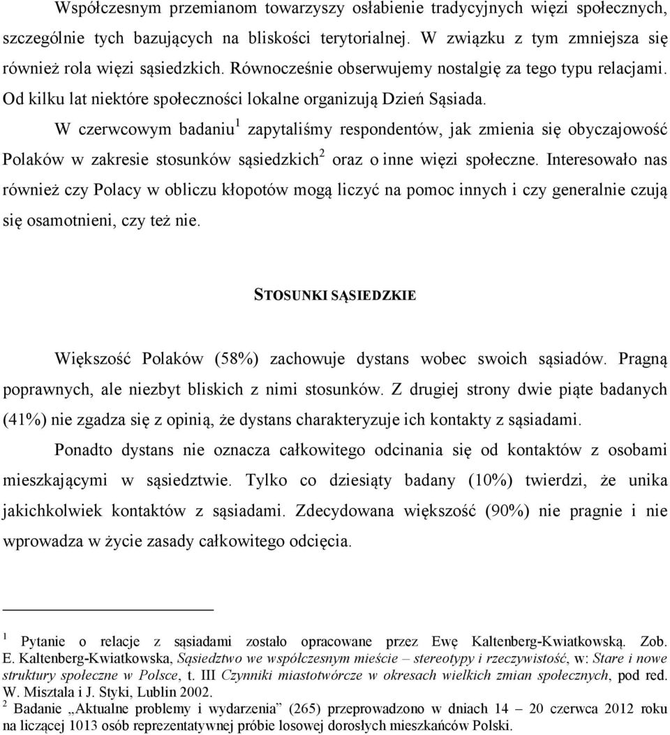 W czerwcowym badaniu 1 zapytaliśmy respondentów, jak zmienia się obyczajowość Polaków w zakresie stosunków sąsiedzkich 2 oraz o inne więzi społeczne.
