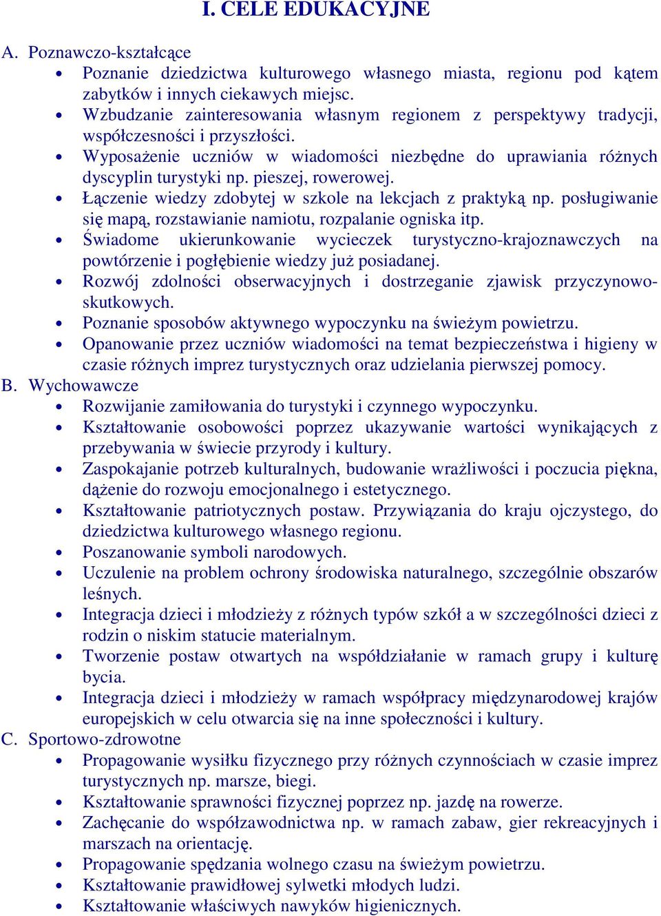 pieszej, rowerowej. Łączenie wiedzy zdobytej w szkole na lekcjach z praktyką np. posługiwanie się mapą, rozstawianie namiotu, rozpalanie ogniska itp.