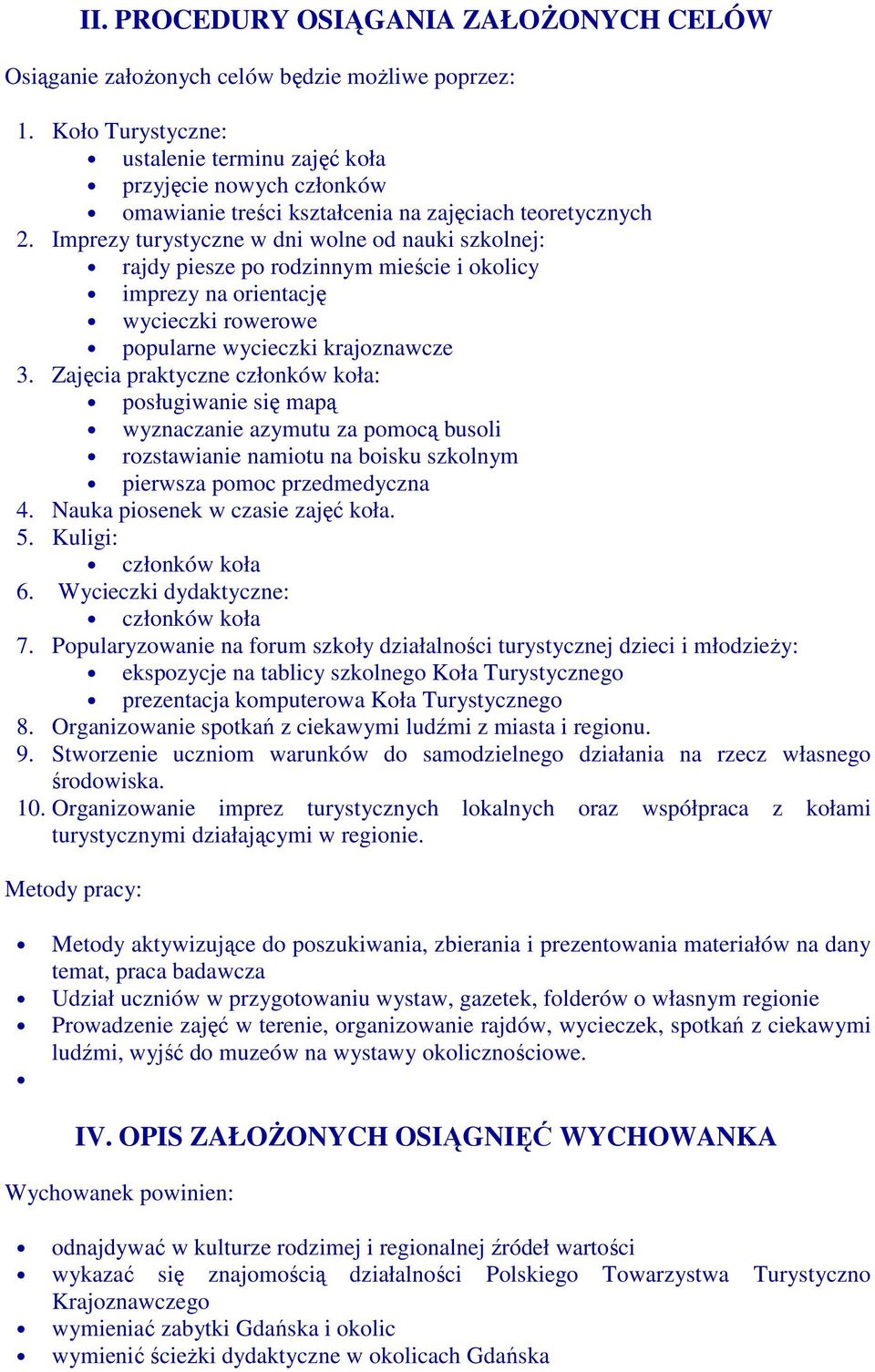 Imprezy turystyczne w dni wolne od nauki szkolnej: rajdy piesze po rodzinnym mieście i okolicy imprezy na orientację wycieczki rowerowe popularne wycieczki krajoznawcze 3.