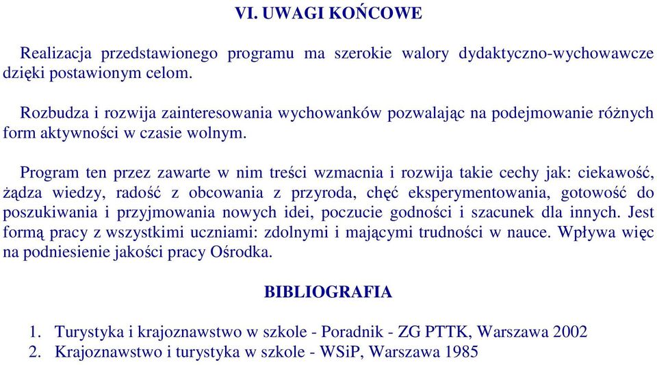 Program ten przez zawarte w nim treści wzmacnia i rozwija takie cechy jak: ciekawość, Ŝądza wiedzy, radość z obcowania z przyroda, chęć eksperymentowania, gotowość do poszukiwania i