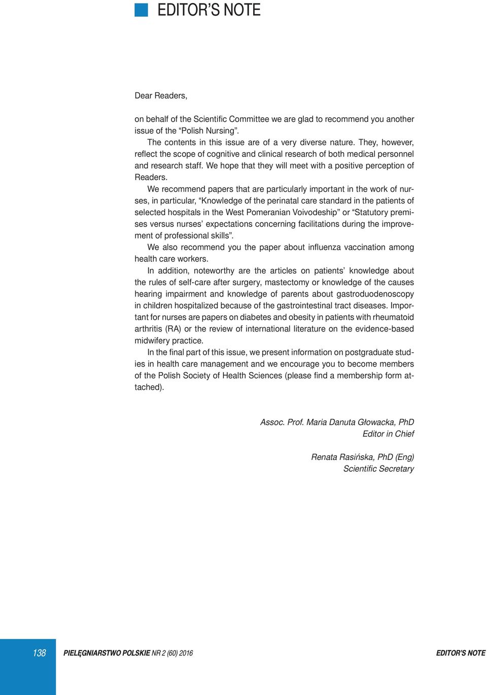 We recommend papers that are particularly important in the work of nurses, in particular, Knowledge of the perinatal care standard in the patients of selected hospitals in the West Pomeranian