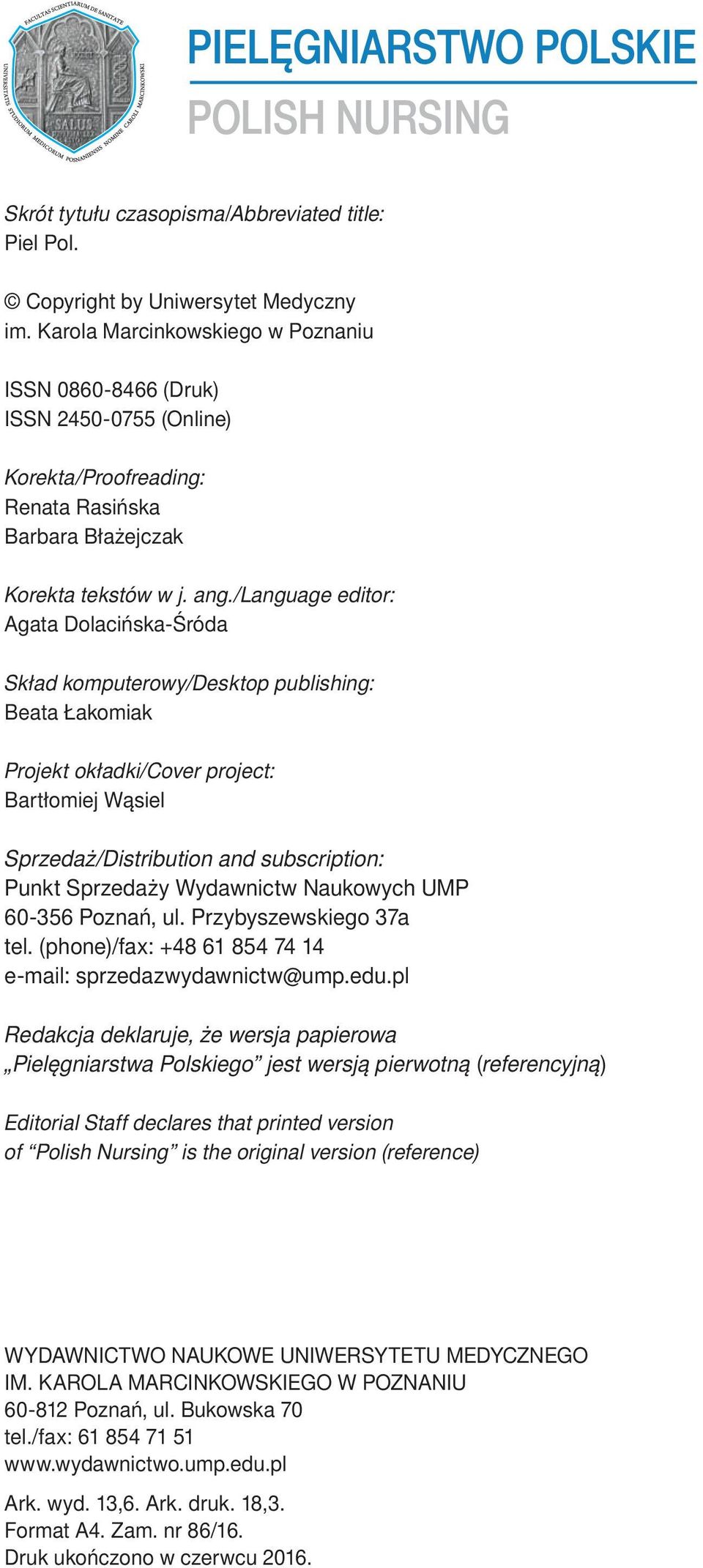 /language editor: Agata Dolacińska-Śróda Skład komputerowy/desktop publishing: Beata Łakomiak Projekt okładki/cover project: Bartłomiej Wąsiel Sprzedaż/Distribution and subscription: Punkt Sprzedaży