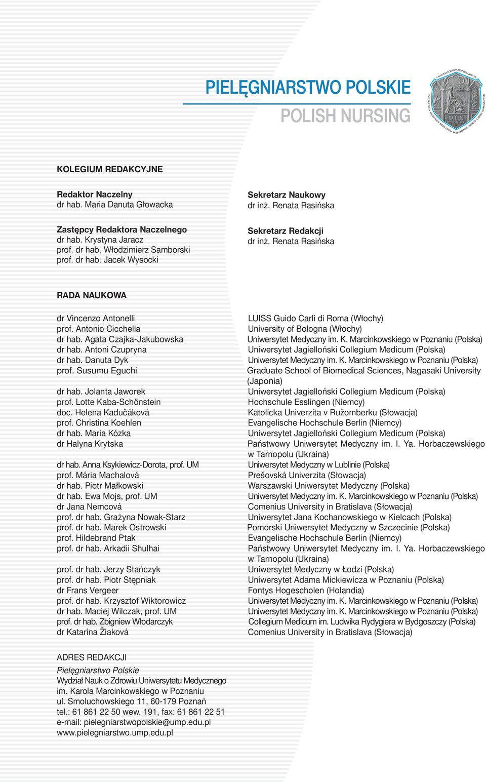 Agata Czajka-Jakubowska dr hab. Antoni Czupryna dr hab. Danuta Dyk prof. Susumu Eguchi dr hab. Jolanta Jaworek prof. Lotte Kaba-Schönstein doc. Helena Kadučáková prof. Christina Koehlen dr hab.