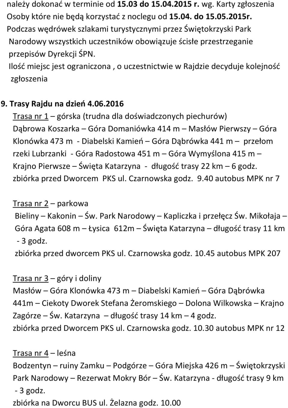 Ilość miejsc jest ograniczona, o uczestnictwie w Rajdzie decyduje kolejność zgłoszenia 9. Trasy Rajdu na dzień 4.06.
