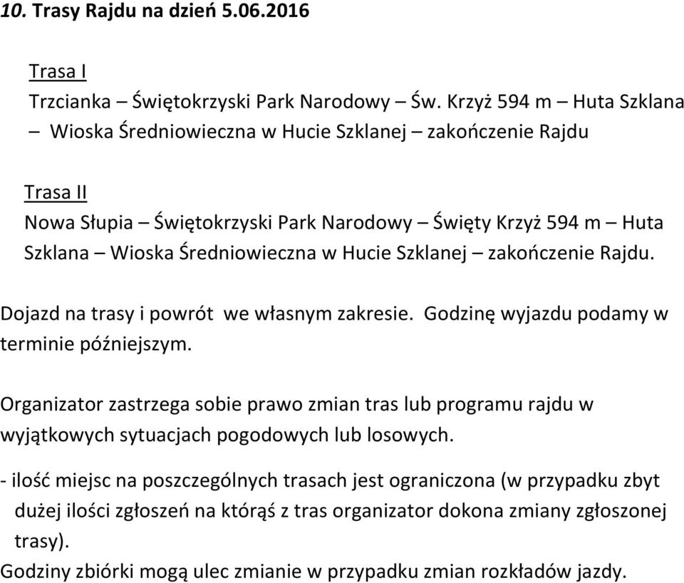 w Hucie Szklanej zakończenie Rajdu. Dojazd na trasy i powrót we własnym zakresie. Godzinę wyjazdu podamy w terminie późniejszym.