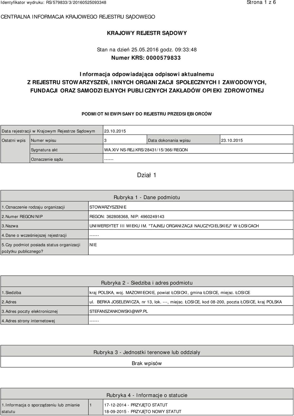 OPIEKI ZDROWOTNEJ PODMIOT NIEWPISANY DO REJESTRU PRZEDSIĘBIORCÓW Data rejestracji w Krajowym Rejestrze Sądowym 23.10.2015 Ostatni wpis Numer wpisu 3 Data dokonania wpisu 23.10.2015 Sygnatura akt WA.