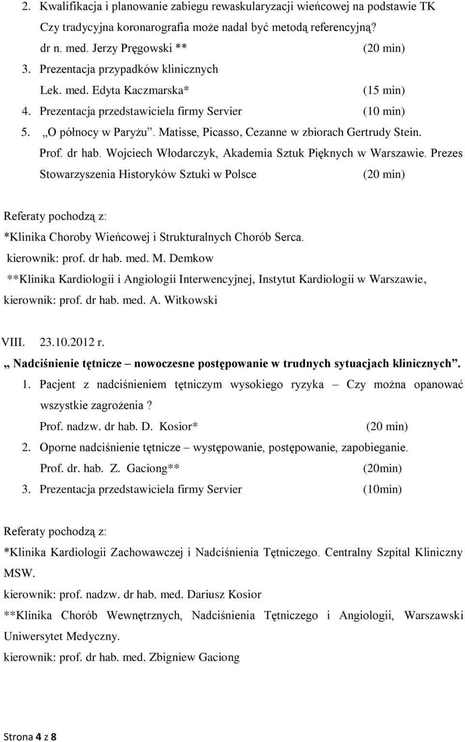 dr hab. Wojciech Włodarczyk, Akademia Sztuk Pięknych w Warszawie. Prezes Stowarzyszenia Historyków Sztuki w Polsce *Klinika Choroby Wieńcowej i Strukturalnych Chorób Serca. kierownik: prof. dr hab.
