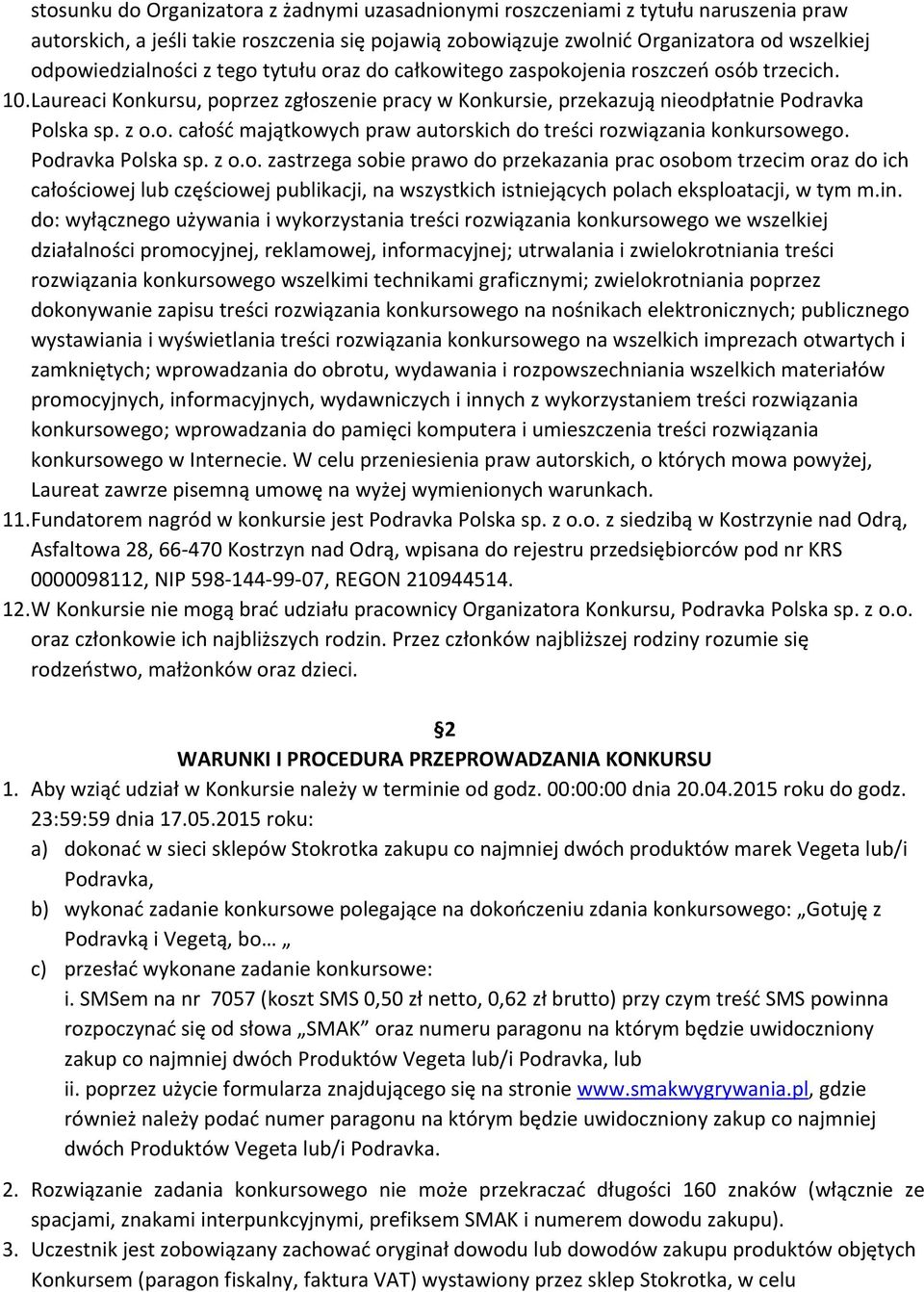 Podravka Polska sp. z o.o. zastrzega sobie prawo do przekazania prac osobom trzecim oraz do ich całościowej lub częściowej publikacji, na wszystkich istniejących polach eksploatacji, w tym m.in.