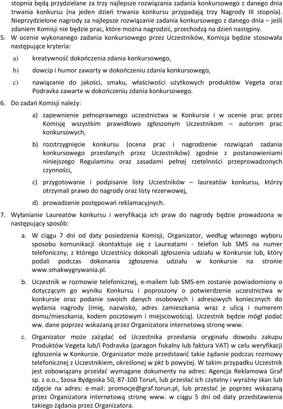 W ocenie wykonanego zadania konkursowego przez Uczestników, Komisja będzie stosowała następujące kryteria: a) kreatywność dokończenia zdania konkursowego, b) dowcip i humor zawarty w dokończeniu
