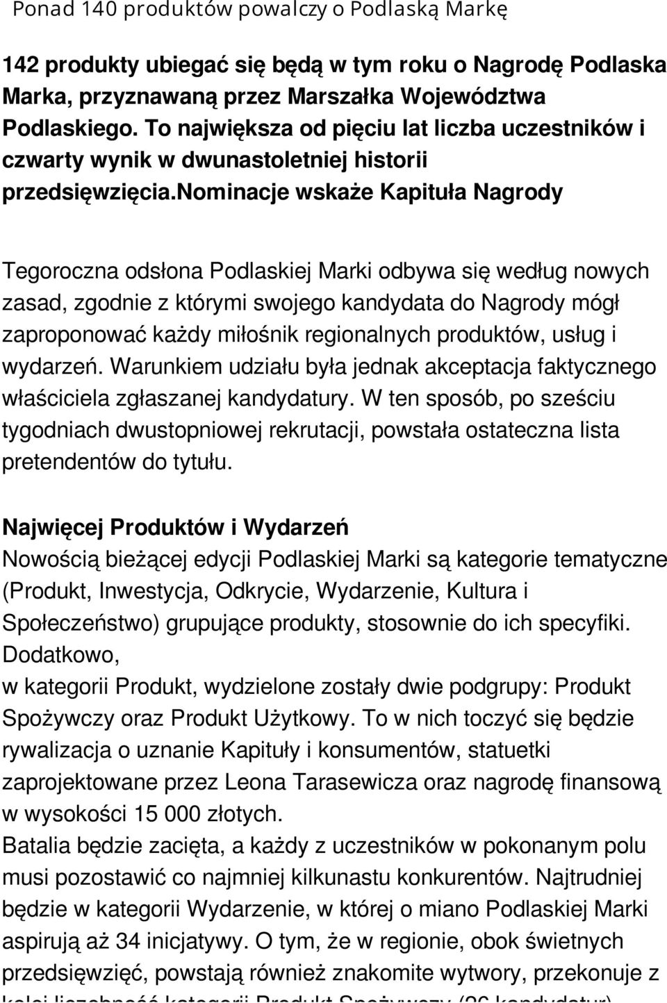 nominacje wskaże Kapituła Nagrody Tegoroczna odsłona Podlaskiej Marki odbywa się według nowych zasad, zgodnie z którymi swojego kandydata do Nagrody mógł zaproponować każdy miłośnik regionalnych