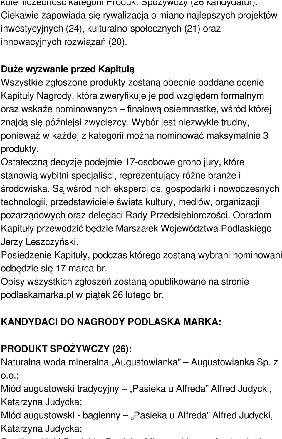 Duże wyzwanie przed Kapitułą Wszystkie zgłoszone produkty zostaną obecnie poddane ocenie Kapituły Nagrody, która zweryfikuje je pod względem formalnym oraz wskaże nominowanych finałową osiemnastkę,