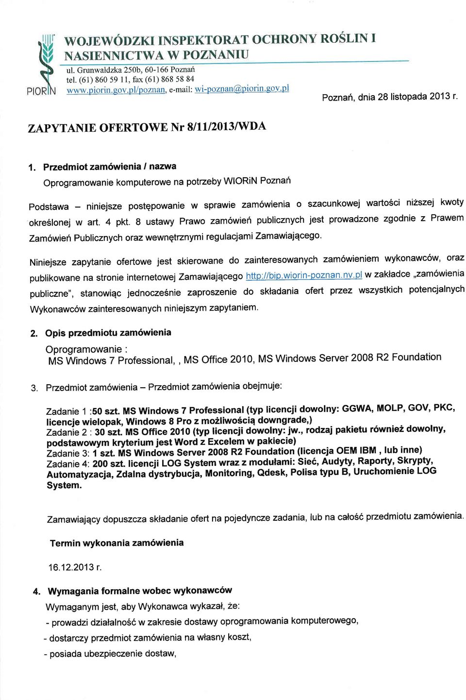 Przedmiot zam6wienia / nazrva Oprogramowanie komputerowe na potrzeby WIOR N Poznah podstawa - niniejsze postqpowanie w sprawie zam6wienia o szacunkowej wartosci ni2szei kwoty okreslonej w art. 4 pkt.