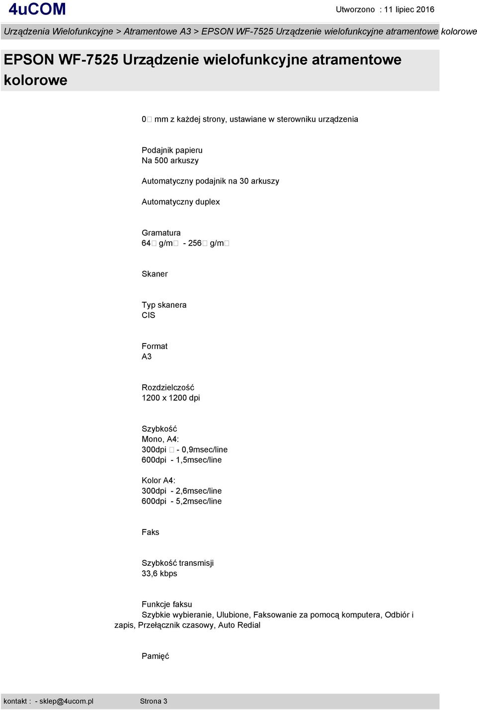 A4: 300dpi - 0,9msec/line 600dpi - 1,5msec/line Kolor A4: 300dpi - 2,6msec/line 600dpi - 5,2msec/line Faks Szybkość transmisji 33,6 kbps Funkcje