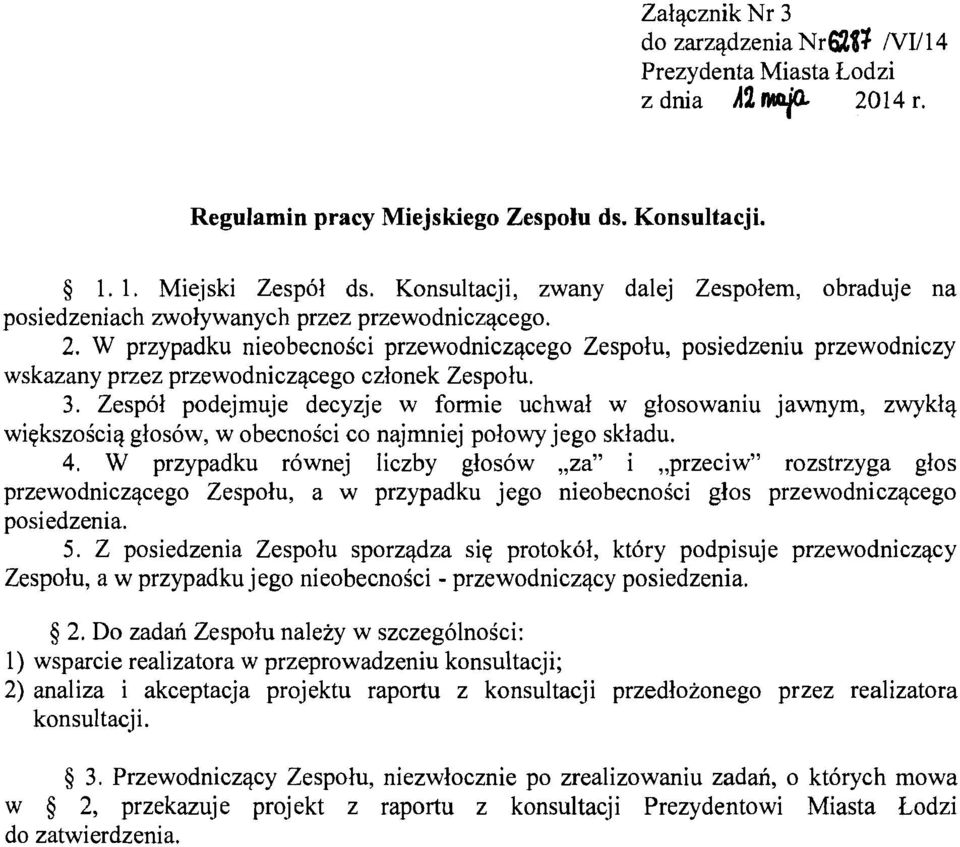 W przypadku nieobecnoici przewodniczqcego Zespolu, posiedzeniu przewodniczy wskazany przez przewodniczqcego czlonek Zespolu. 3.