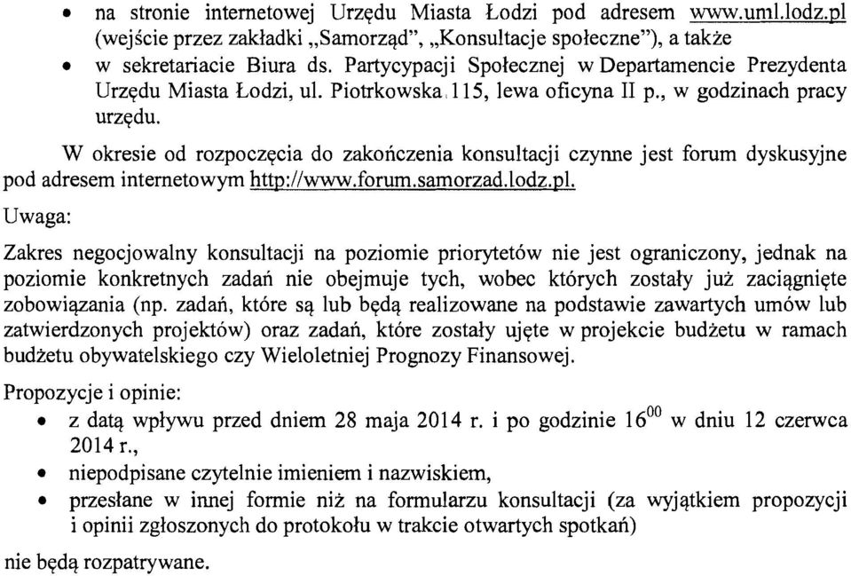 W okresie od rozpoczqcia do zakonczenia konsultacji czynne jest forum dyskusyjne pod adresem internetowym http://www.forum.samorzad.lodz.pl.