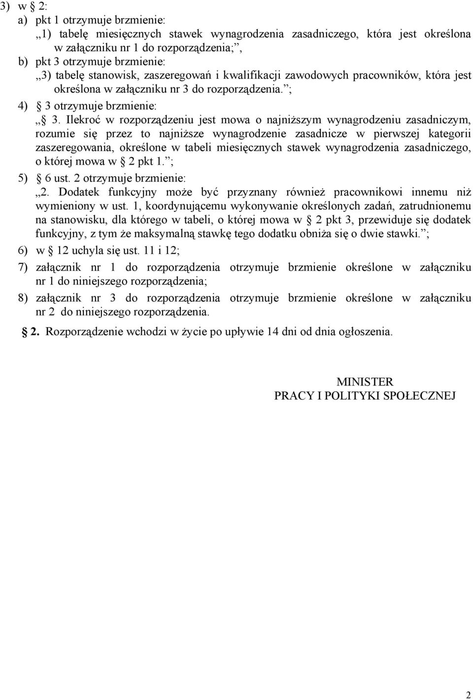 Ilekroć w rozporządzeniu jest mowa o najniższym wynagrodzeniu zasadniczym, rozumie się przez to najniższe wynagrodzenie zasadnicze w pierwszej kategorii zaszeregowania, określone w tabeli