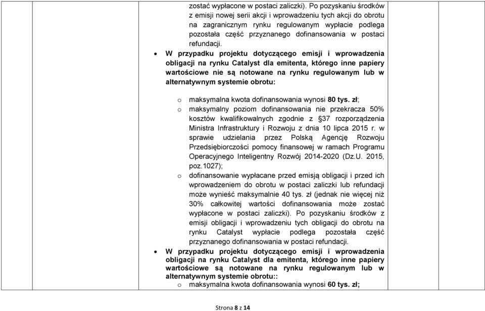 W przypadku projektu dotyczącego emisji i wprowadzenia obligacji na rynku Catalyst dla emitenta, którego inne papiery wartościowe nie są notowane na rynku regulowanym lub w alternatywnym systemie