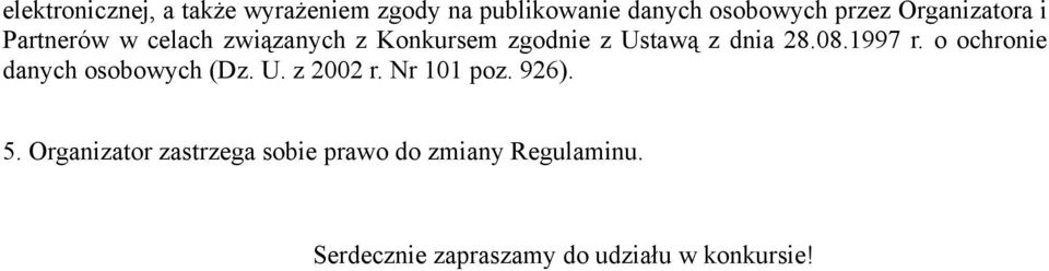 08.1997 r. o ochronie danych osobowych (Dz. U. z 2002 r. Nr 101 poz. 926). 5.