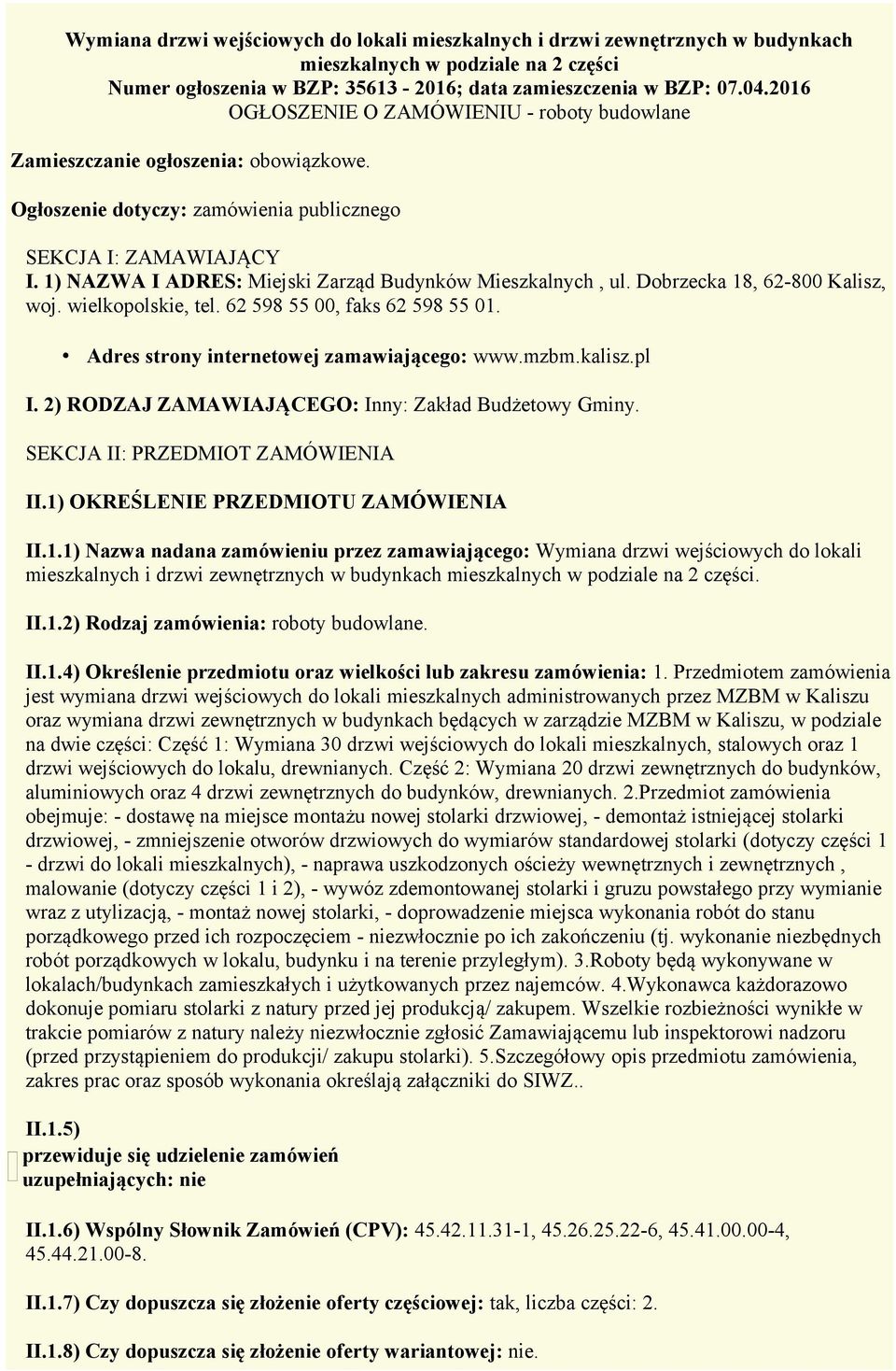 1) NAZWA I ADRES: Miejski Zarząd Budynków Mieszkalnych, ul. Dobrzecka 18, 62-800 Kalisz, woj. wielkopolskie, tel. 62 598 55 00, faks 62 598 55 01. Adres strony internetowej zamawiającego: www.mzbm.