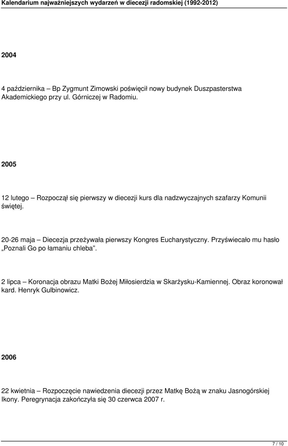 20-26 maja Diecezja przeżywała pierwszy Kongres Eucharystyczny. Przyświecało mu hasło Poznali Go po łamaniu chleba.