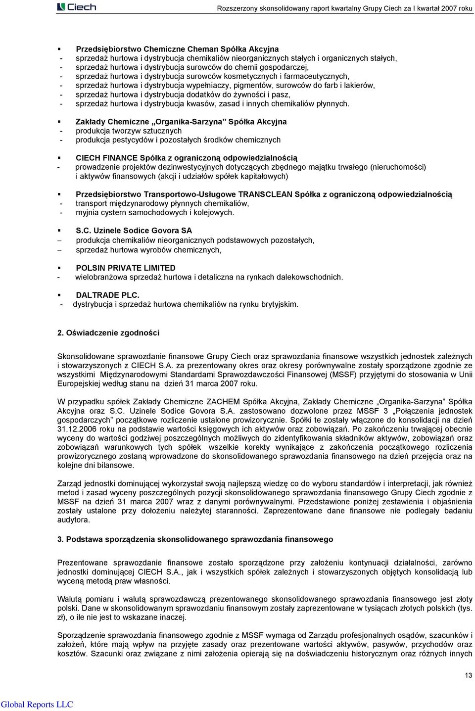 dystrybucja dodatków do żywności i pasz, sprzedaż hurtowa i dystrybucja kwasów, zasad i innych chemikaliów płynnych.