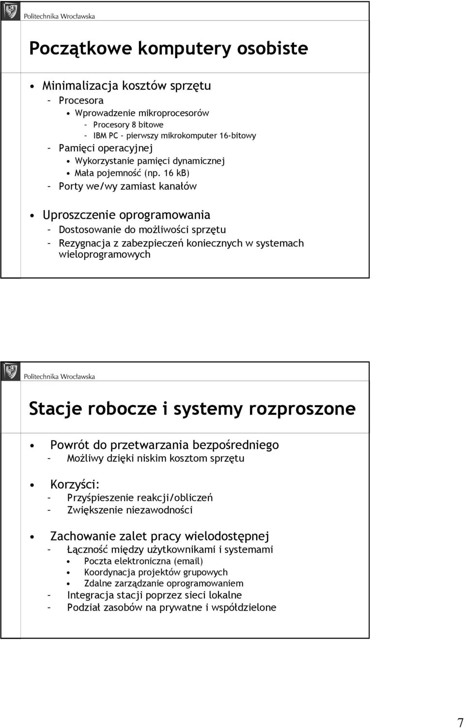 16 kb) Porty we/wy zamiast kanałów Uproszczenie oprogramowania Dostosowanie do moŝliwości sprzętu Rezygnacja z zabezpieczeń koniecznych w systemach wieloprogramowych Stacje robocze i systemy