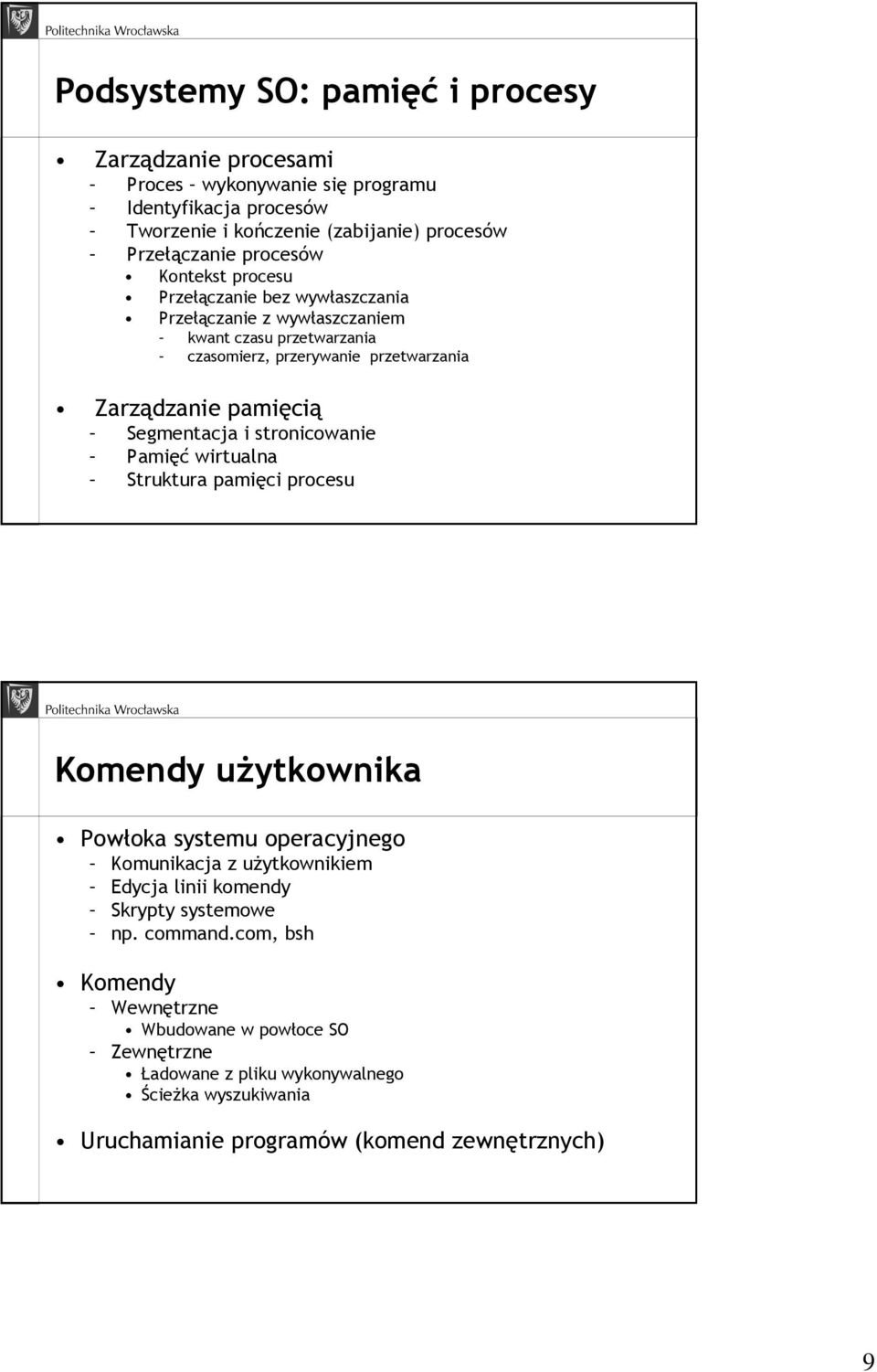 Segmentacja i stronicowanie Pamięć wirtualna Struktura pamięci procesu Komendy uŝytkownika Powłoka systemu operacyjnego Komunikacja z uŝytkownikiem Edycja linii komendy