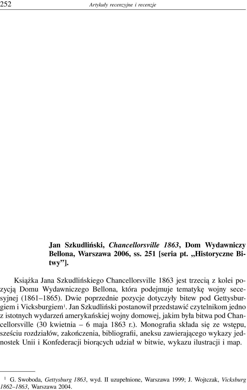 Dwie poprzednie pozycje dotyczyły bitew pod Gettysburgiem i Vicksburgiem 1.