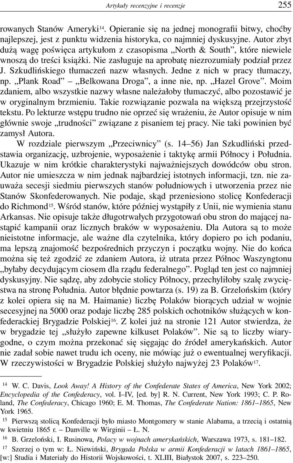 Szkudlińskiego tłumaczeń nazw własnych. Jedne z nich w pracy tłumaczy, np. Plank Road Belkowana Droga, a inne nie, np. Hazel Grove.