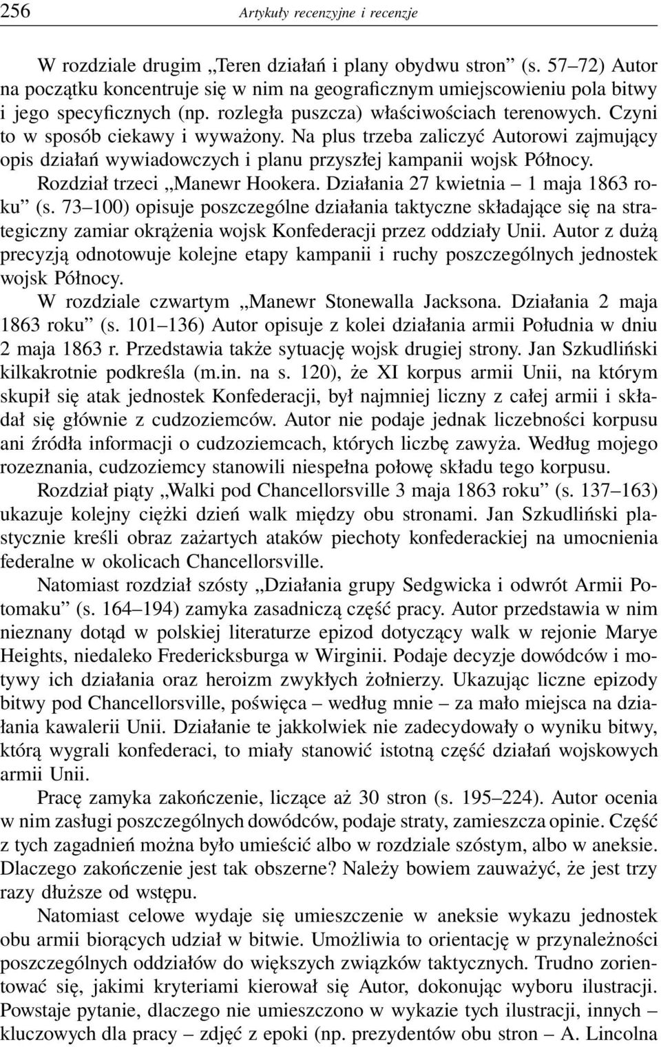 Na plus trzeba zaliczyć Autorowi zajmujący opis działań wywiadowczych i planu przyszłej kampanii wojsk Północy. Rozdział trzeci Manewr Hookera. Działania 27 kwietnia 1 maja 1863 roku (s.