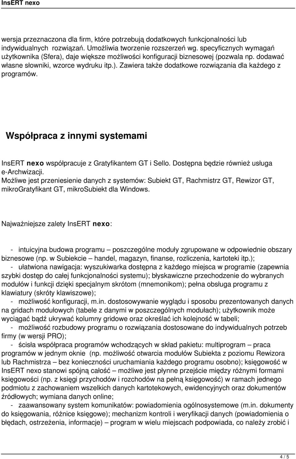 Współpraca z innymi systemami InsERT nexo współpracuje z Gratyfikantem GT i Sello. Dostępna będzie również usługa e-archwizacji.