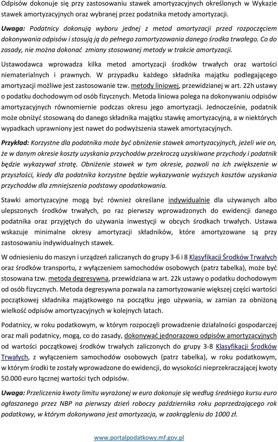 Co do zasady, nie można dokonać zmiany stosowanej metody w trakcie amortyzacji. Ustawodawca wprowadza kilka metod amortyzacji środków trwałych oraz wartości niematerialnych i prawnych.