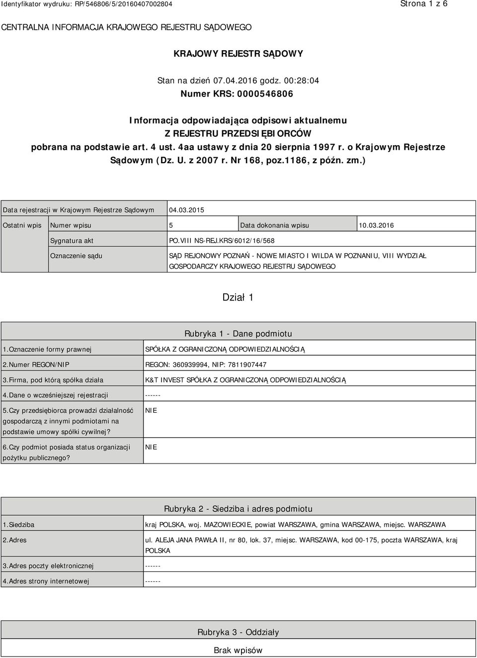 o Krajowym Rejestrze Sądowym (Dz. U. z 2007 r. Nr 168, poz.1186, z późn. zm.) Data rejestracji w Krajowym Rejestrze Sądowym 04.03.2015 Ostatni wpis Numer wpisu 5 Data dokonania wpisu 10.03.2016 Sygnatura akt Oznaczenie sądu PO.