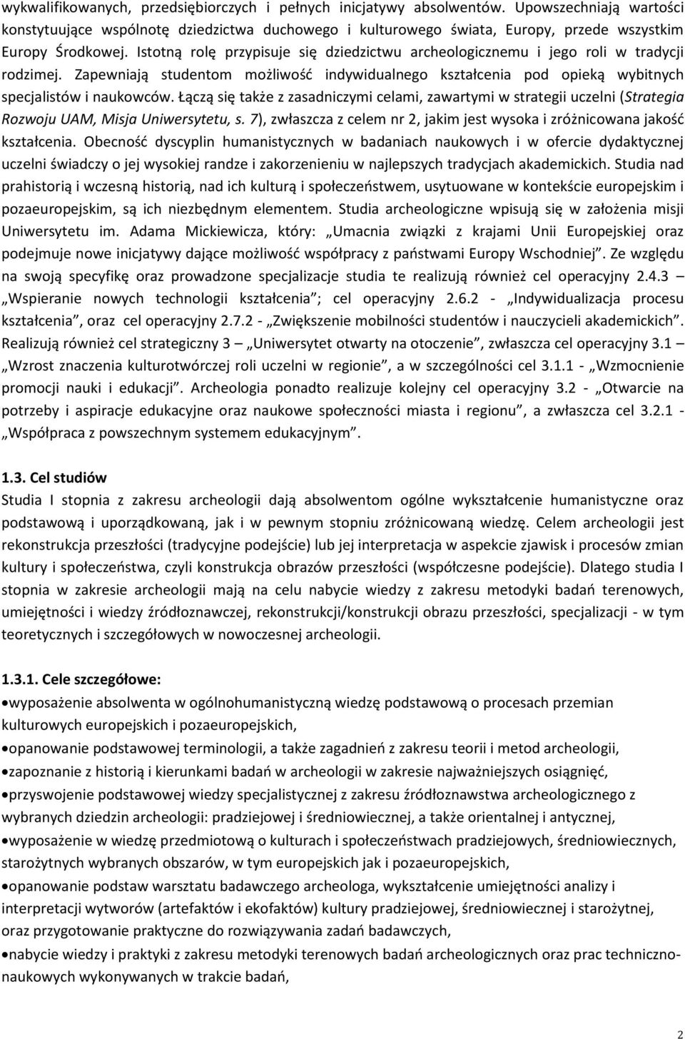 Istotną rolę przypisuje się dziedzictwu archeologicznemu i jego roli w tradycji rodzimej. Zapewniają studentom możliwośd indywidualnego kształcenia pod opieką wybitnych specjalistów i naukowców.