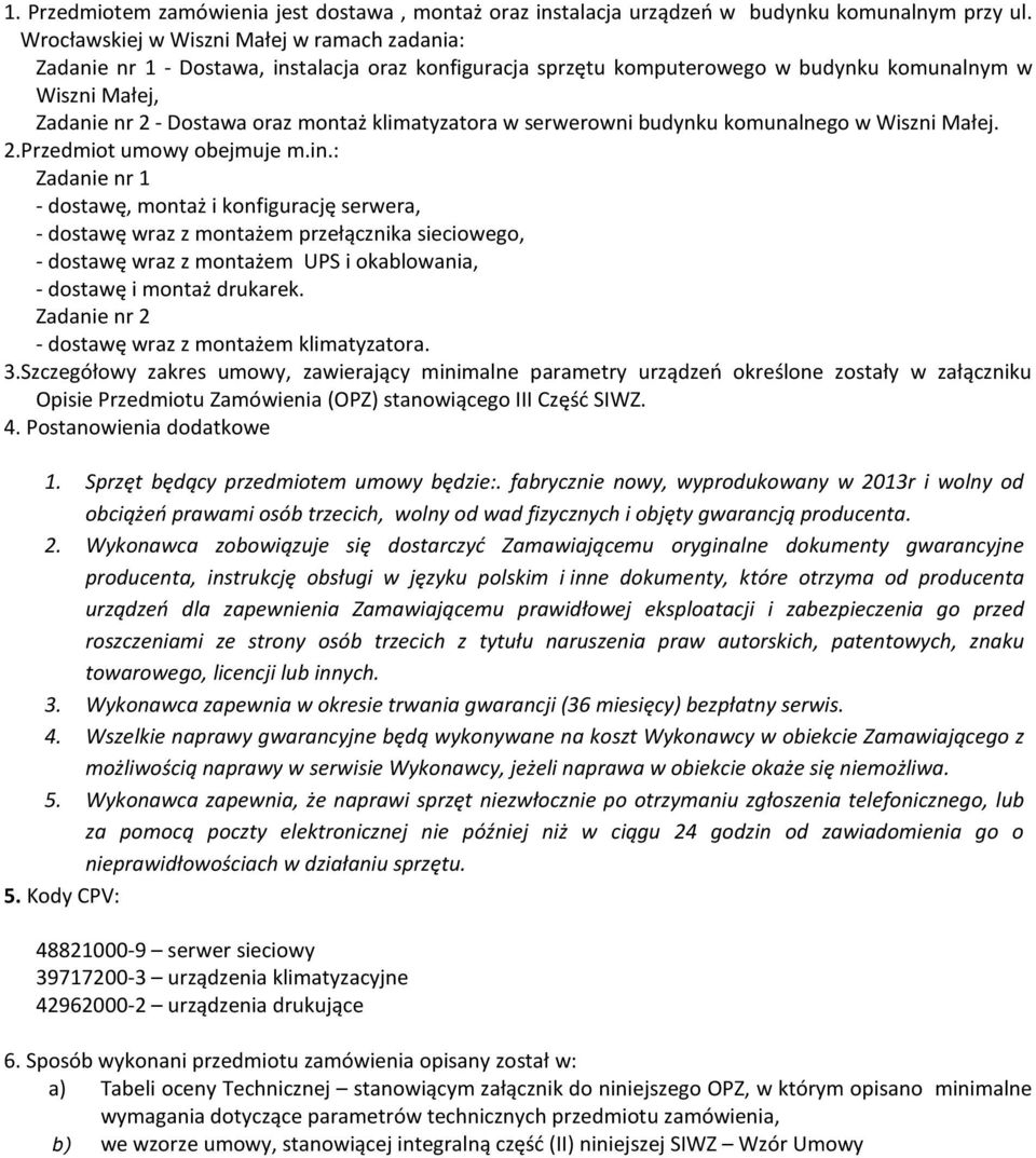 klimatyzatora w serwerowni budynku komunalnego w Wiszni Małej. 2.Przedmiot umowy obejmuje m.in.