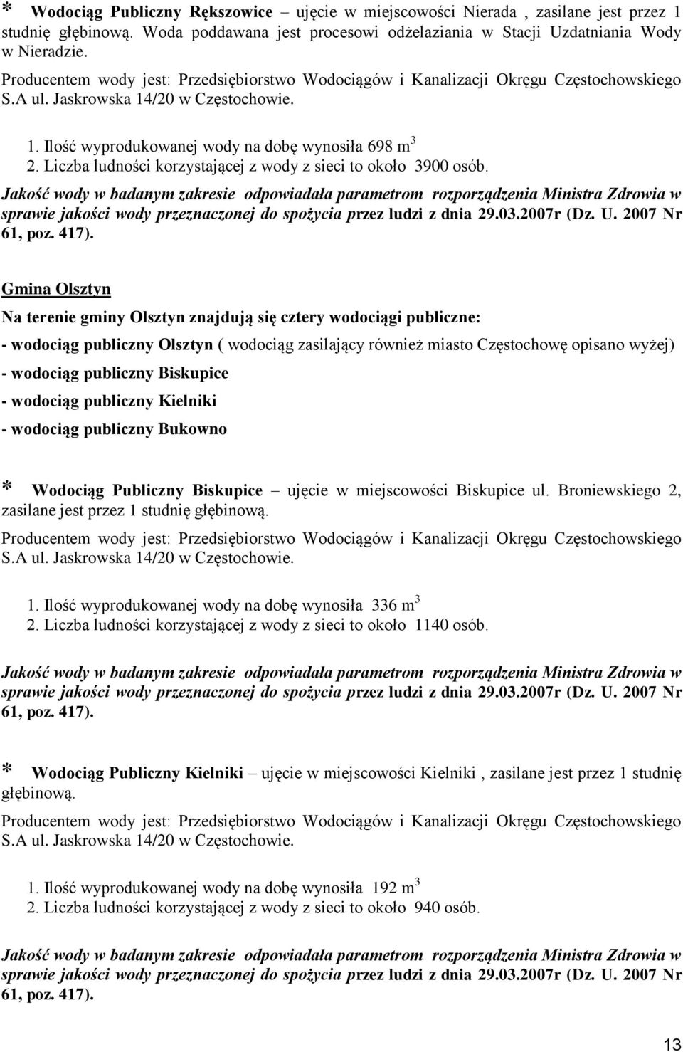 Gmina Olsztyn Na terenie gminy Olsztyn znajdują się cztery wodociągi publiczne: - wodociąg publiczny Olsztyn ( wodociąg zasilający również miasto Częstochowę opisano wyżej) - wodociąg publiczny