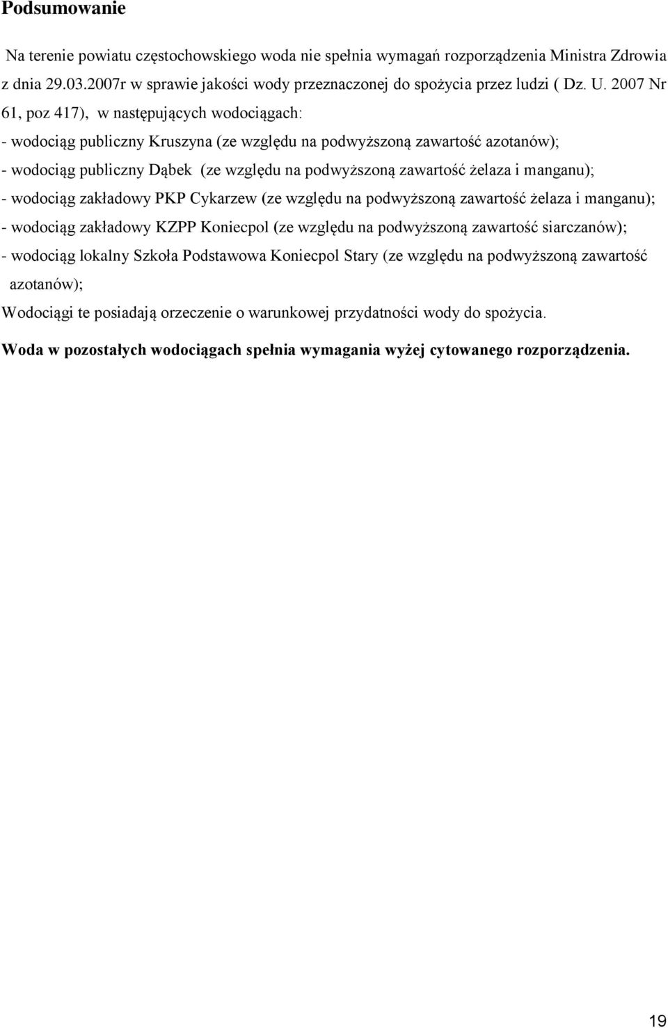 i manganu); - wodociąg zakładowy PKP Cykarzew (ze względu na podwyższoną zawartość żelaza i manganu); - wodociąg zakładowy KZPP Koniecpol (ze względu na podwyższoną zawartość siarczanów); - wodociąg