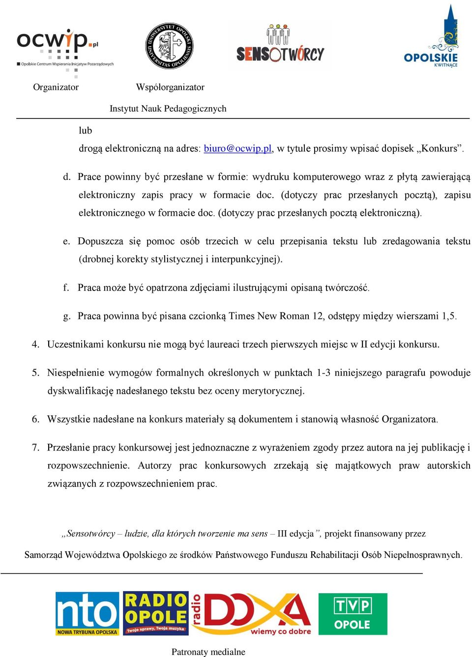 f. Praca może być opatrzona zdjęciami ilustrującymi opisaną twórczość. g. Praca powinna być pisana czcionką Times New Roman 12, odstępy między wierszami 1,5. 4.