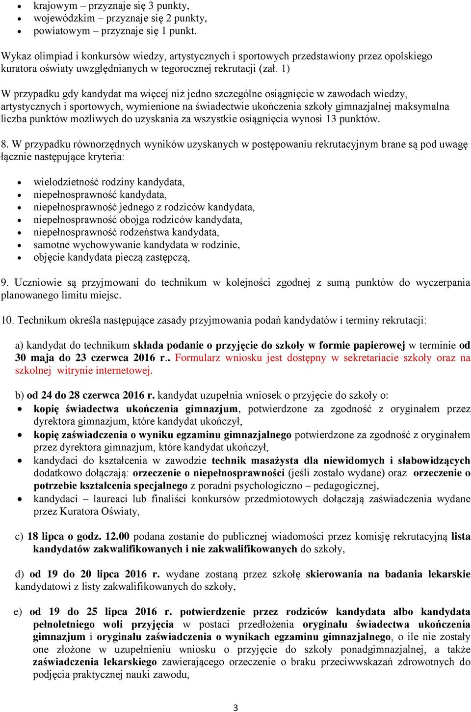 1) W przypadku gdy kandydat ma więcej niż jedno szczególne osiągnięcie w zawodach wiedzy, artystycznych i sportowych, wymienione na świadectwie ukończenia szkoły gimnazjalnej maksymalna liczba