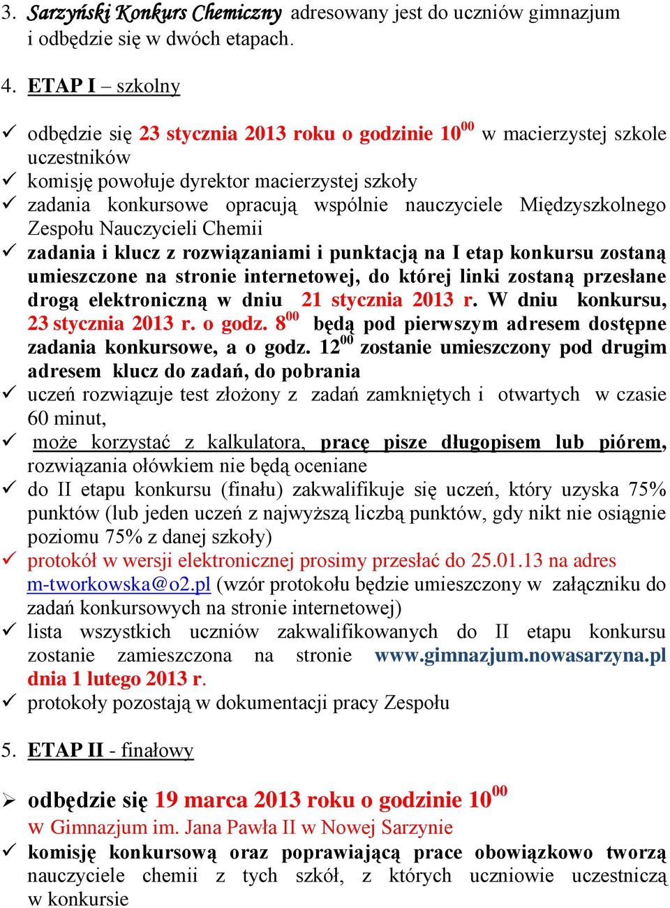 Międzyszkolnego Zespołu Nauczycieli Chemii zadania i klucz z rozwiązaniami i punktacją na I etap konkursu zostaną umieszczone na stronie internetowej, do której linki zostaną przesłane drogą