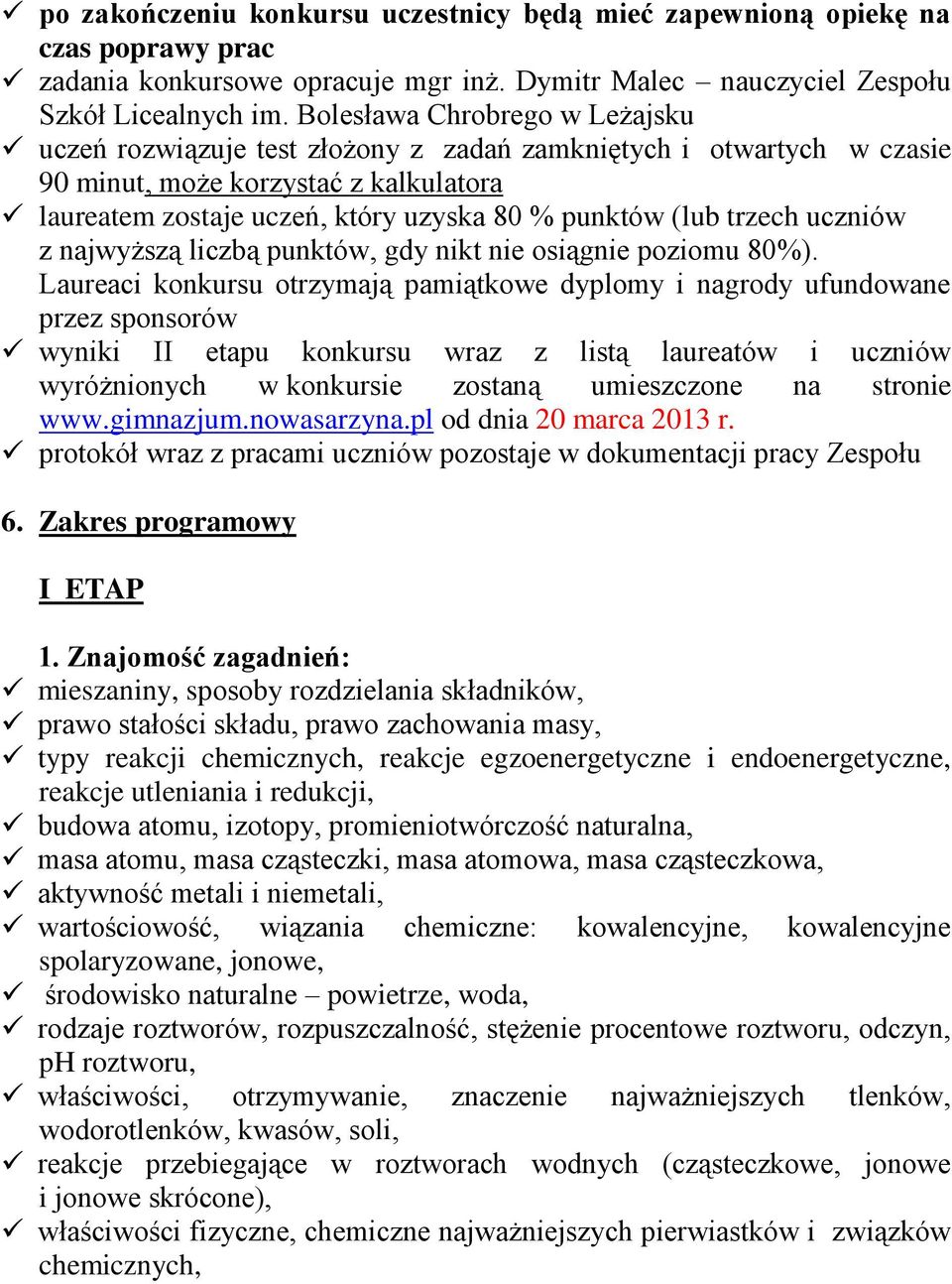 trzech uczniów z najwyższą liczbą punktów, gdy nikt nie osiągnie poziomu 80%).