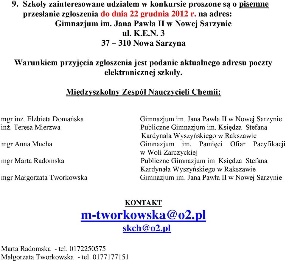 Elżbieta Domańska inż. Teresa Mierzwa Publiczne Gimnazjum im. Księdza Stefana Kardynała Wyszyńskiego w Rakszawie mgr Anna Mucha Gimnazjum im.