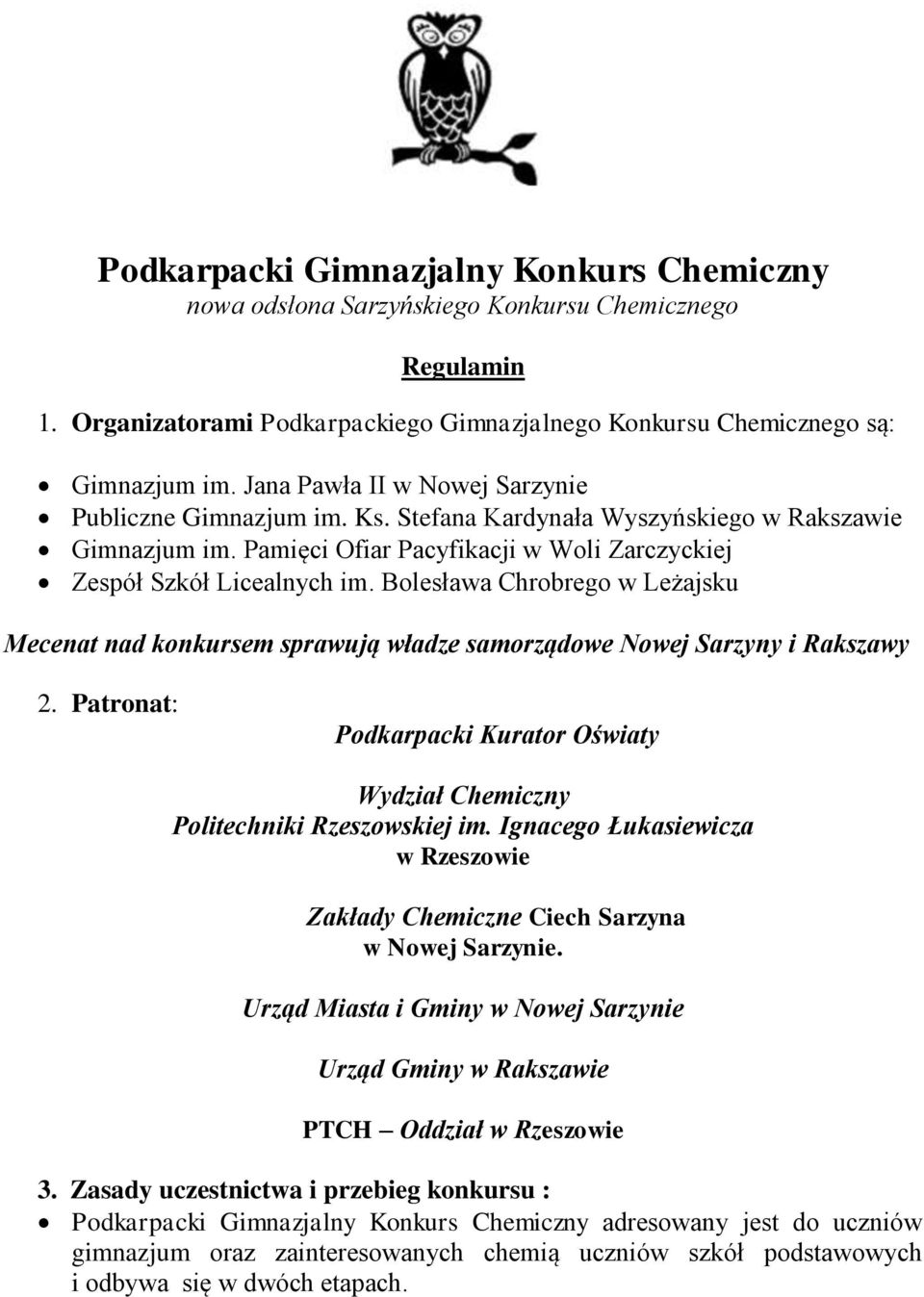 Bolesława Chrobrego w Leżajsku Mecenat nad konkursem sprawują władze samorządowe Nowej Sarzyny i Rakszawy 2. Patronat: Podkarpacki Kurator Oświaty Wydział Chemiczny Politechniki Rzeszowskiej im.