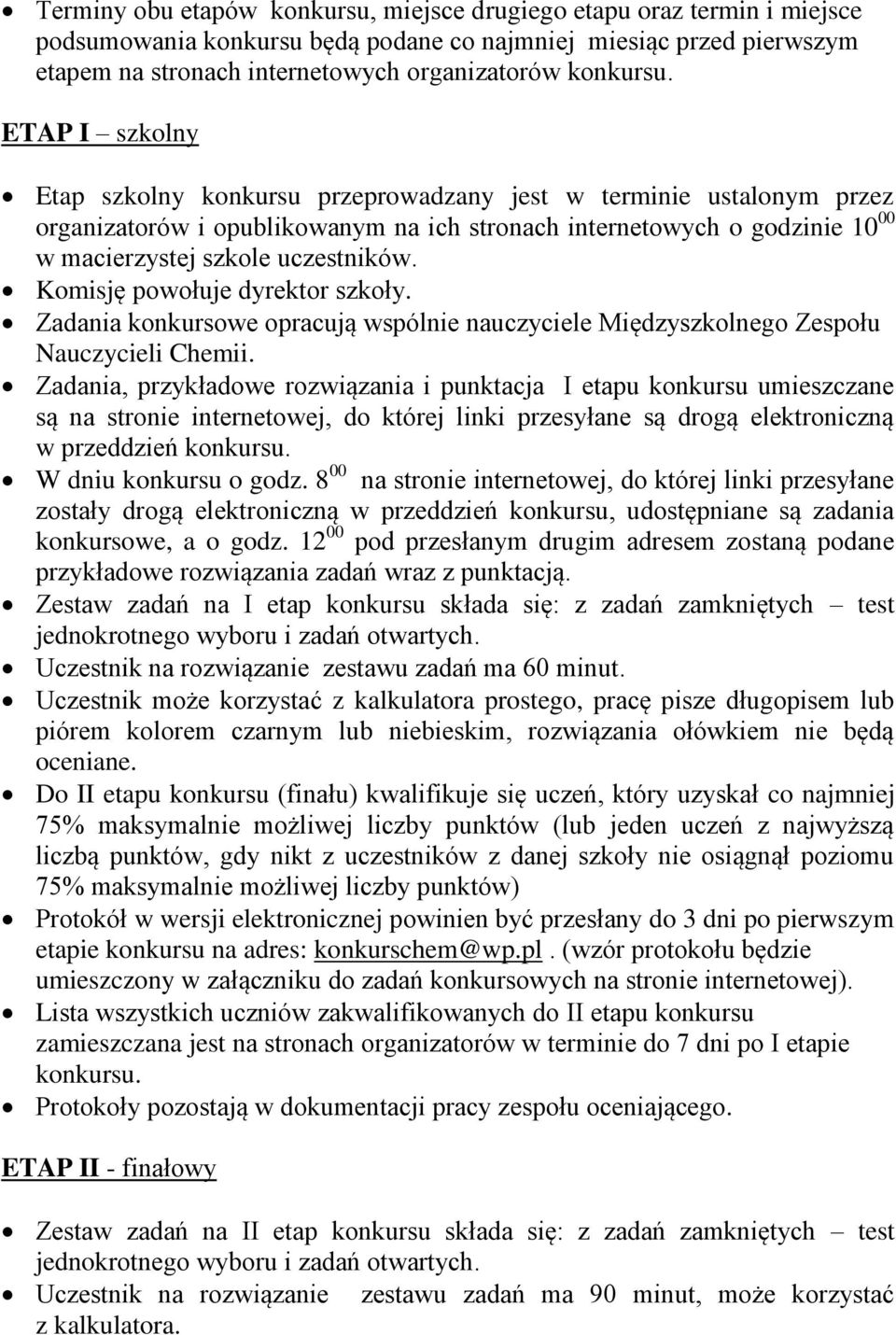 Komisję powołuje dyrektor szkoły. Zadania konkursowe opracują wspólnie nauczyciele Międzyszkolnego Zespołu Nauczycieli Chemii.