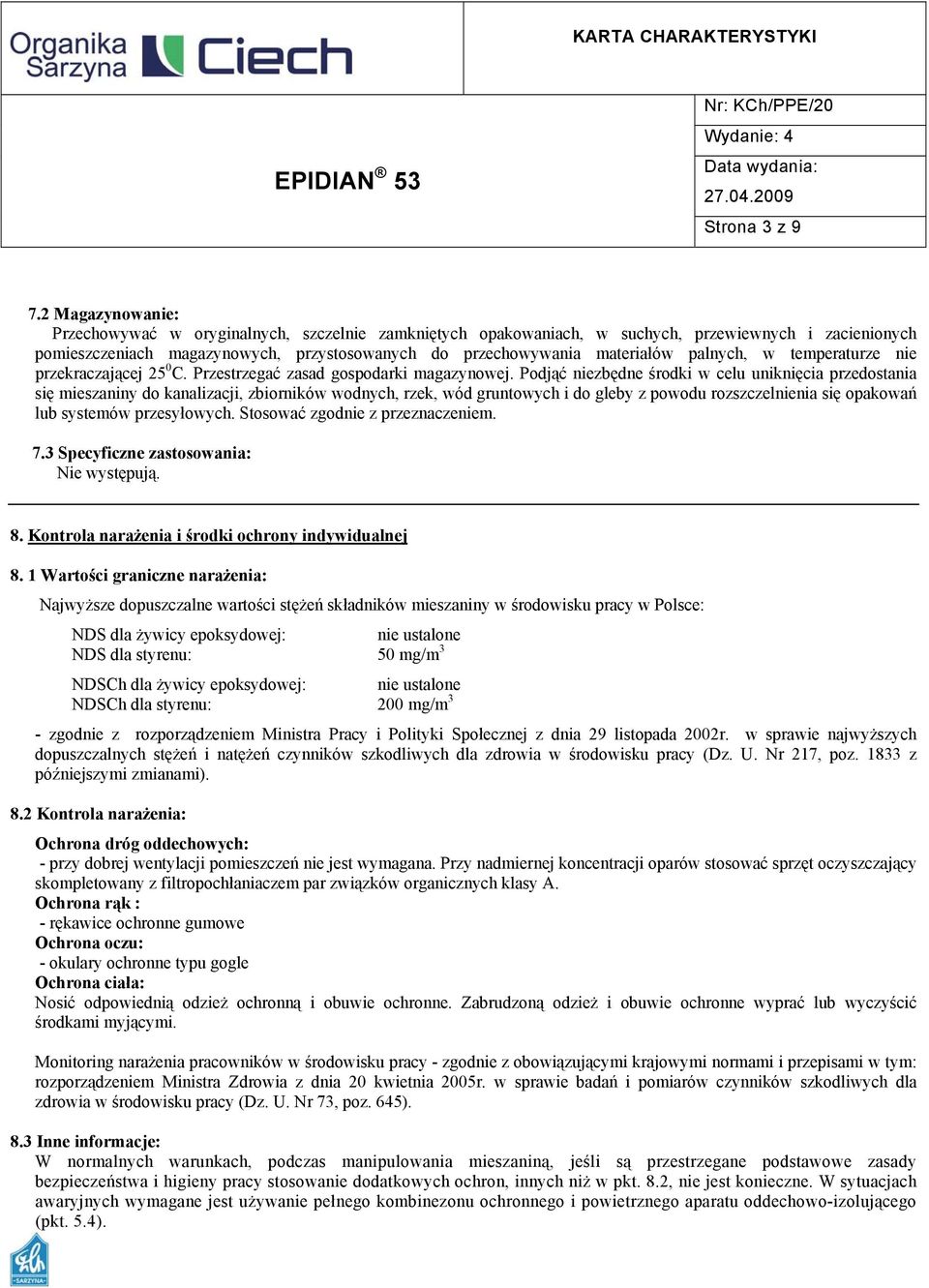 palnych, w temperaturze nie przekraczającej 25 0 C. Przestrzegać zasad gospodarki magazynowej.