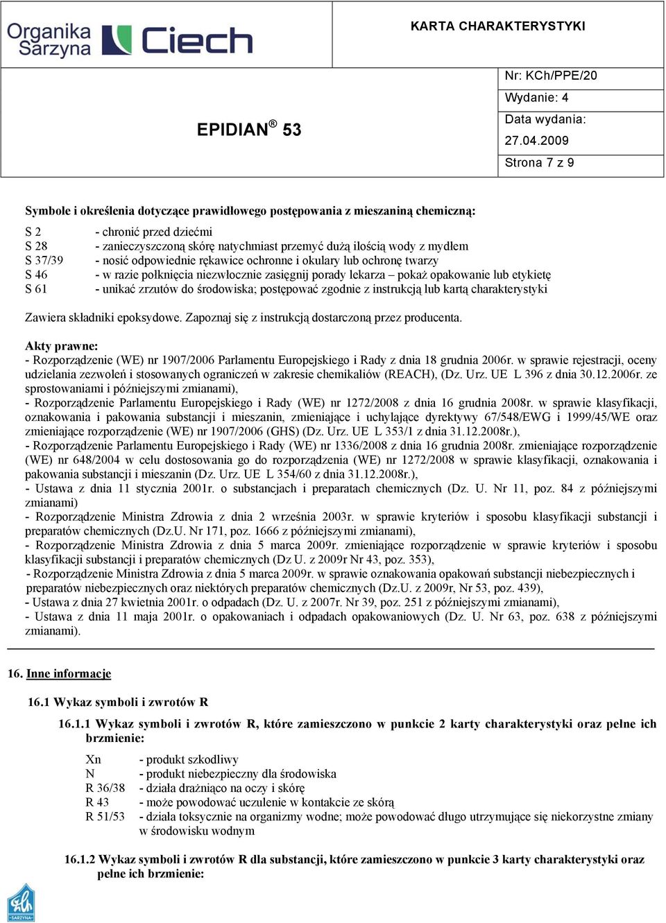 środowiska; postępować zgodnie z instrukcją lub kartą charakterystyki Zawiera składniki epoksydowe. Zapoznaj się z instrukcją dostarczoną przez producenta.